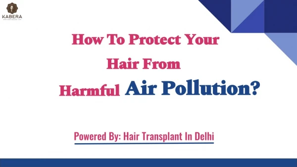 How To Protect Your Hair From Harmful Air Pollution?