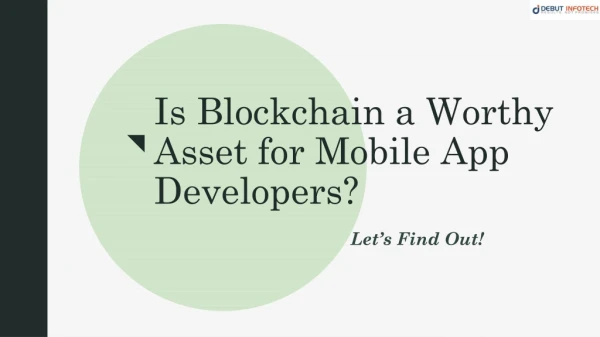 Is Blockchain a Worthy Asset for Mobile App Developers?