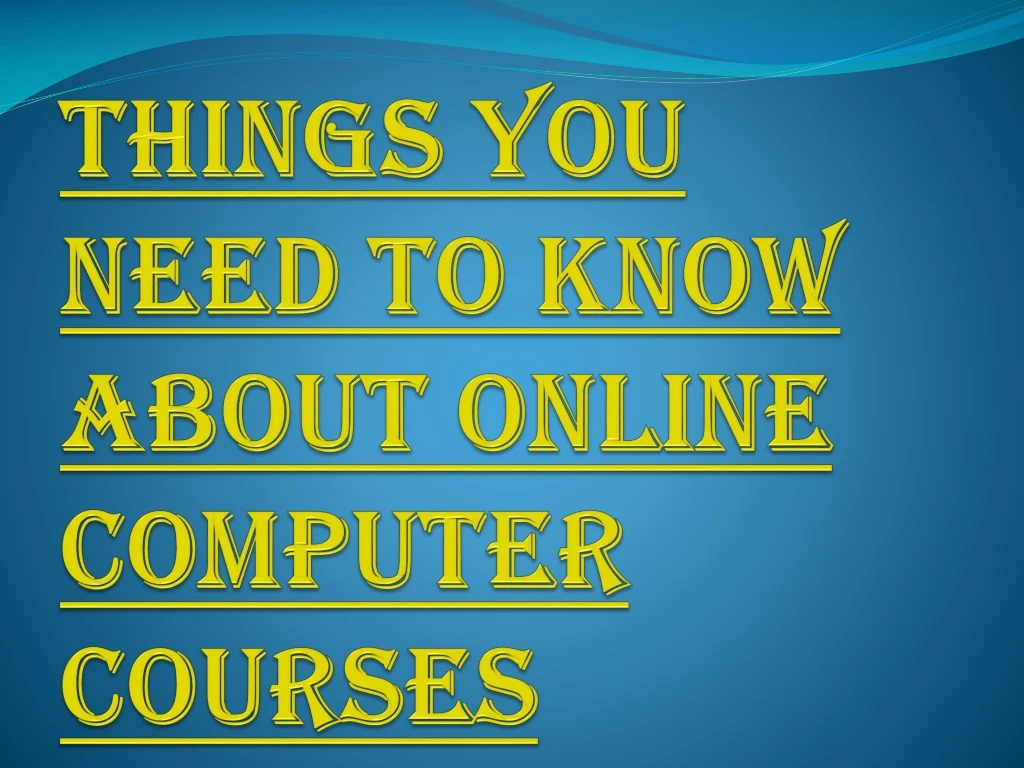 things you need to know about online computer courses