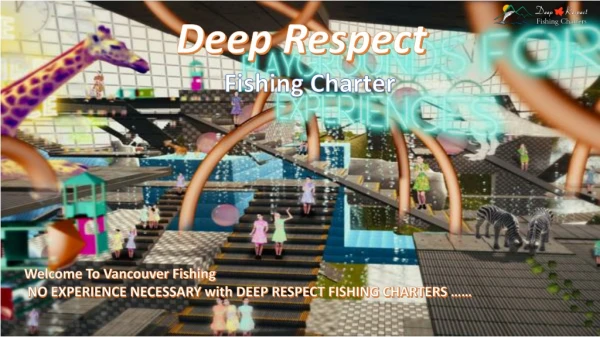 Deep Respect Fishing Charters Are Ideal For Vancouver Fishing