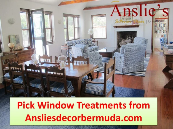 Pick Window Treatments from Ansliesdecorbermuda.com