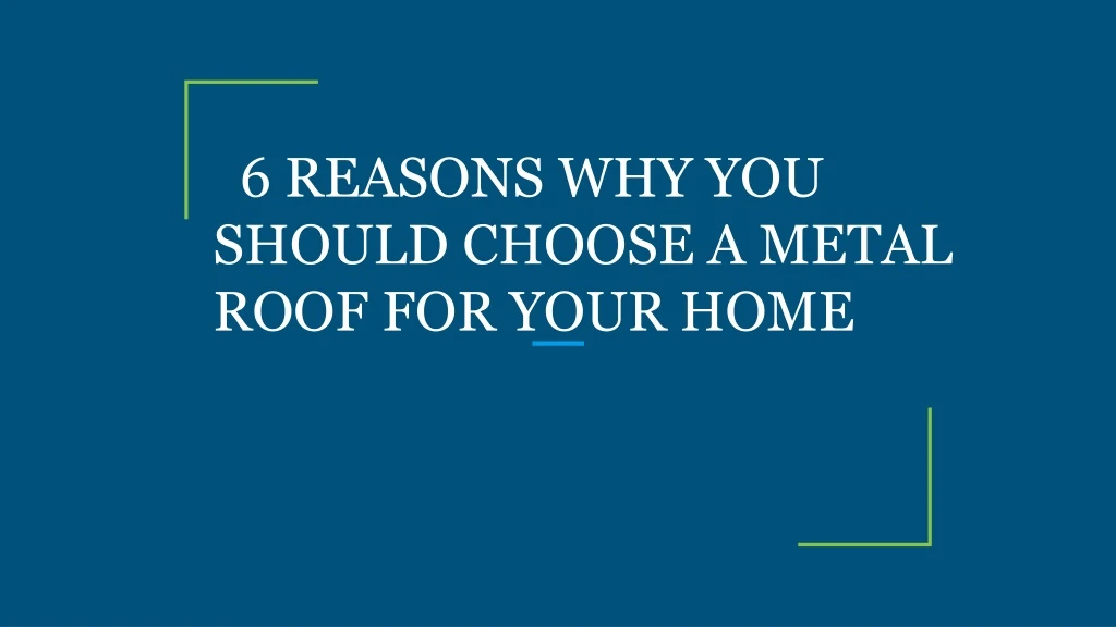 6 reasons why you should choose a metal roof for your home