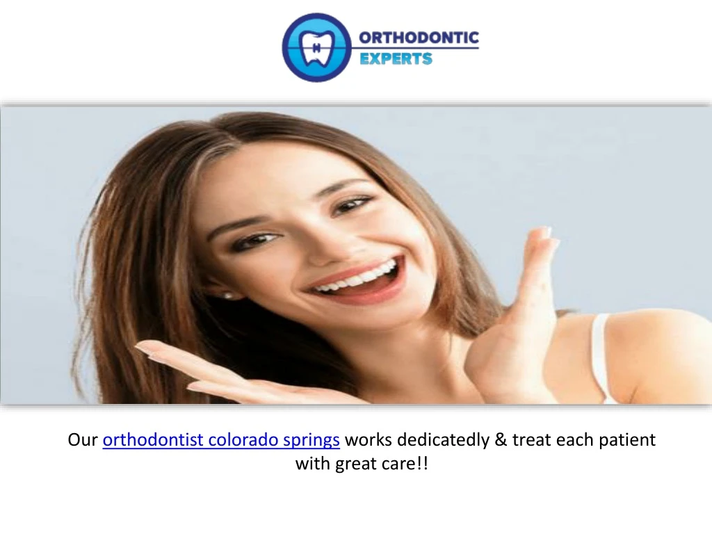 o ur orthodontist colorado springs works dedicatedly treat each patient with great care