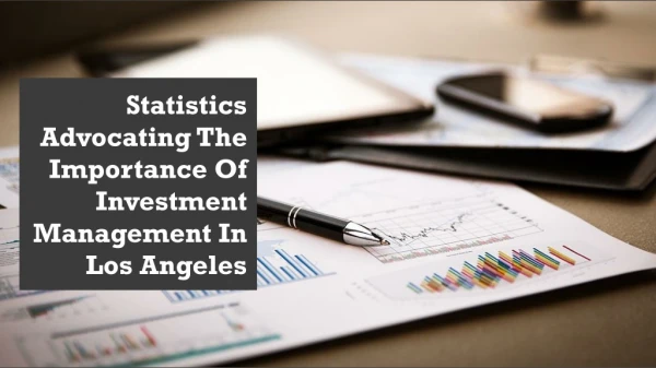 Statistics Advocating The Importance Of Investment Management In Los Angeles
