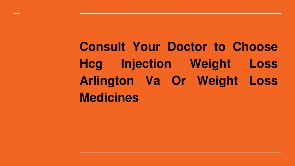 consult your doctor to choose hcg injection weight loss arlington va or weight loss medicines