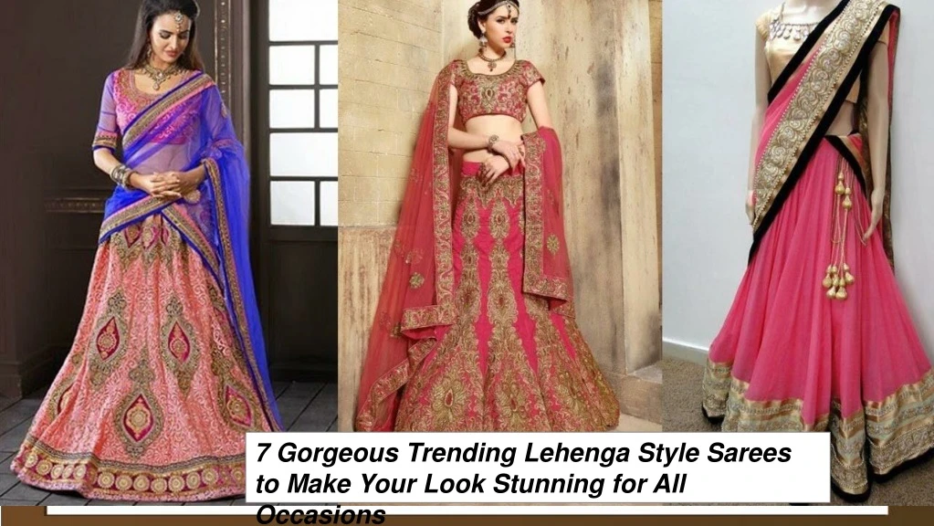 7 gorgeous trending lehenga style sarees to make