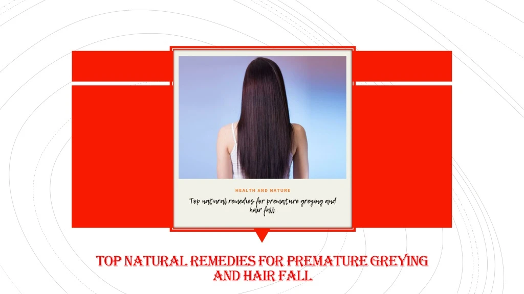 top natural remedies for premature greying and hair fall