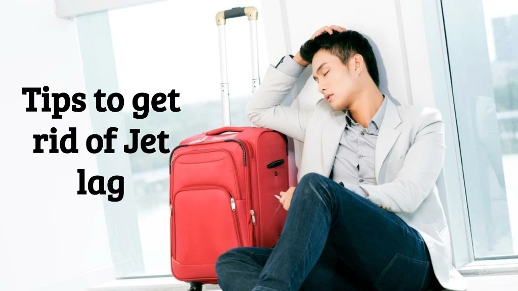 tips to get rid of jet lag