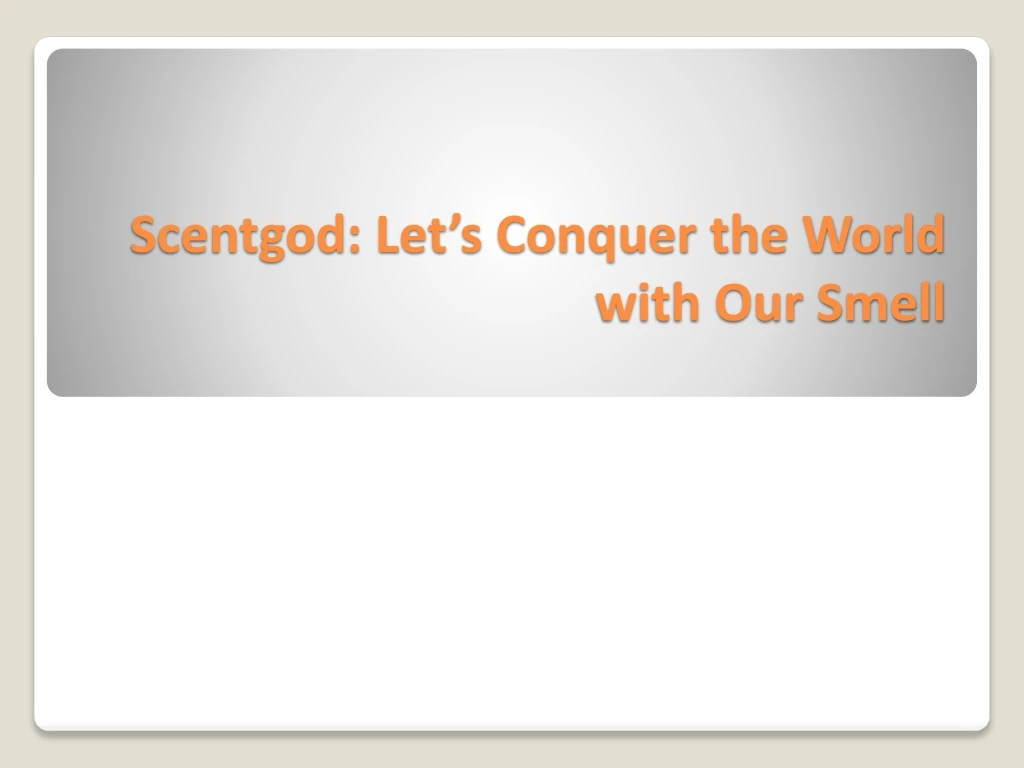 scentgod let s conquer the world with our smell