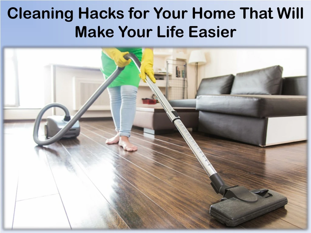 cleaning hacks for your home that will make your life easier