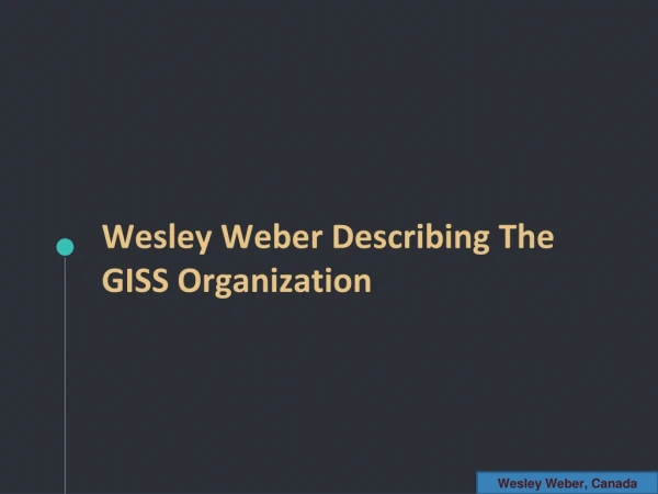 Wesley Weber is the COO of GISS organization.
