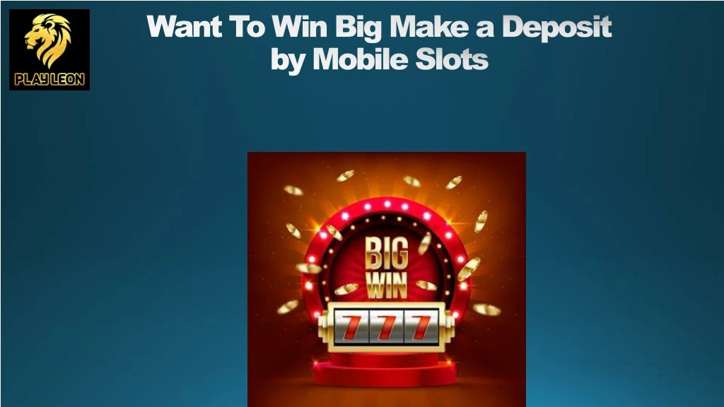 want to win big make a deposit by mobile slots