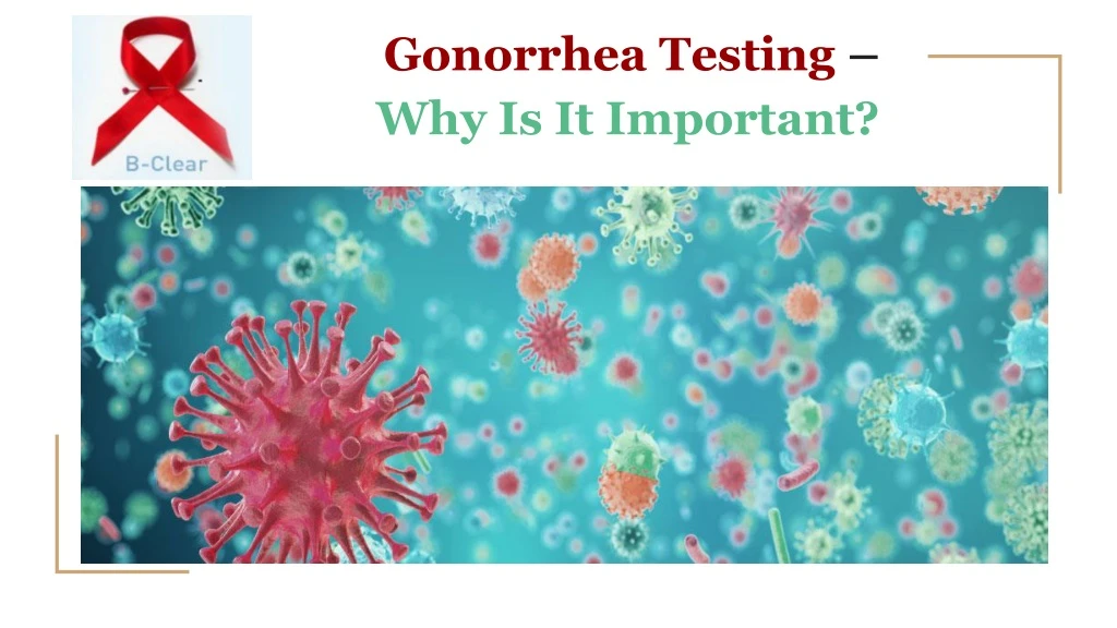gonorrhea testing why is it important
