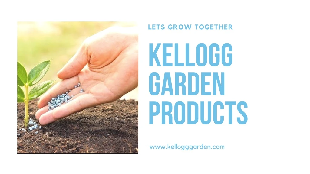 lets grow together kellogg garden products
