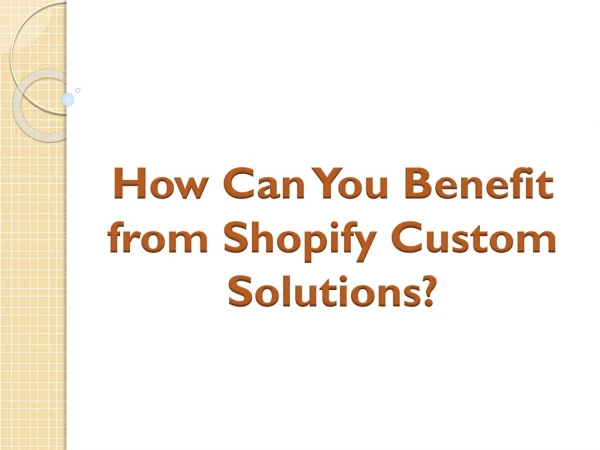 How Can You Benefit from Shopify Custom Solutions?