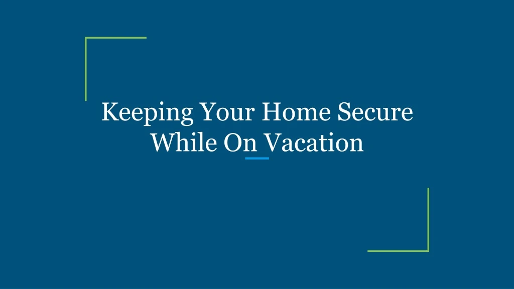 keeping your home secure while on vacation