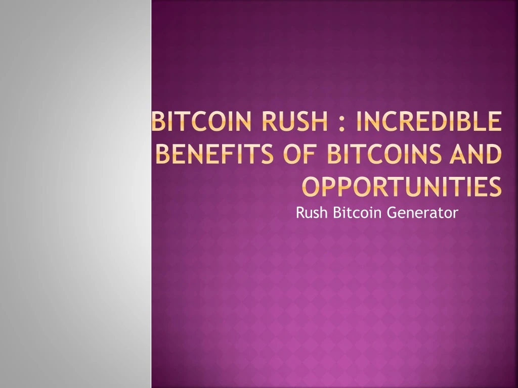 bitcoin rush incredible benefits of bitcoins and opportunities