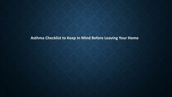 Your Asthma Checklist When You Leave Home