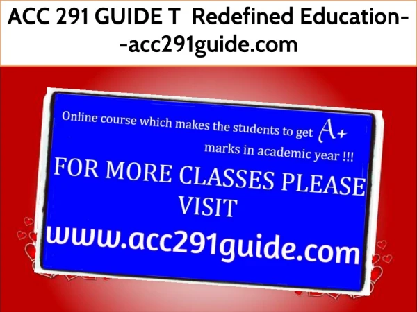 ACC 291 GUIDE T Redefined Education--acc291guide.com