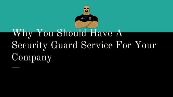 Why You Should Have A Security Guard Service For Your Company