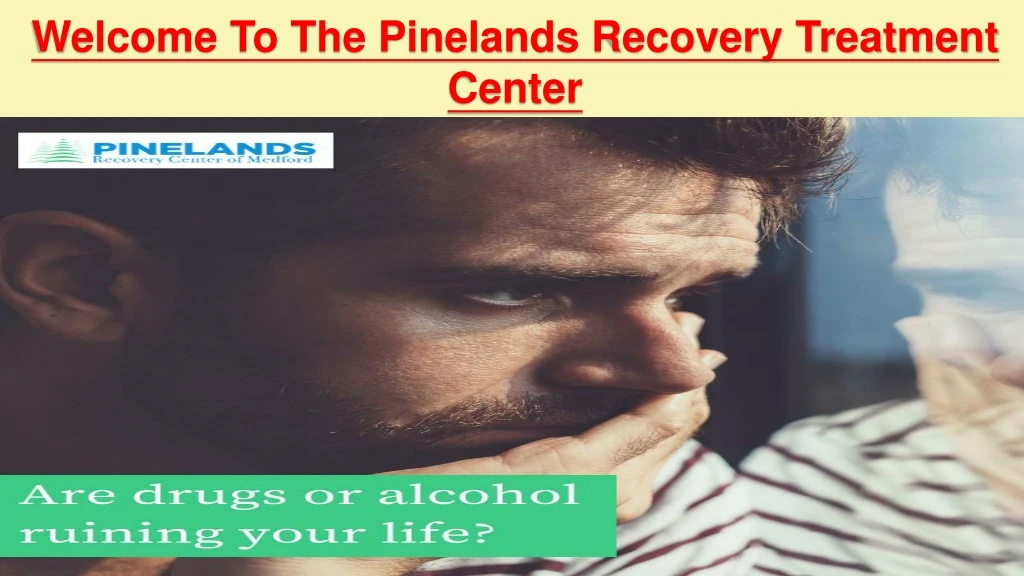 welcome to the pinelands recovery treatment center