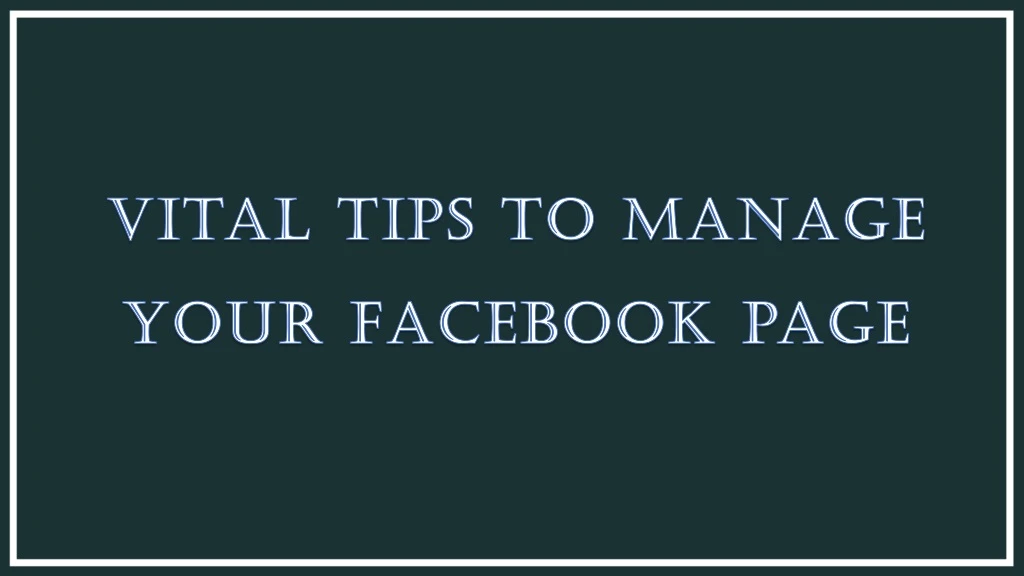 vital tips to manage your facebook page