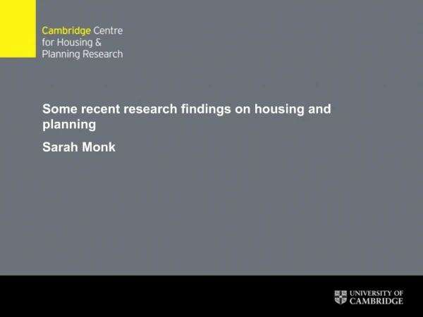 Some recent research findings on housing and planning Sarah Monk