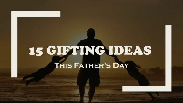 15 Gifting Ideas For This Father's Day