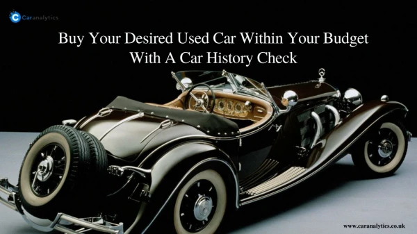 Buy Your Desired Used Car Within Your Budget With A Car History Check