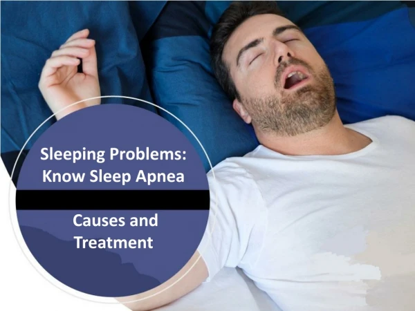 Sleeping Problems: Know Sleep Apnea Causes and Treatment