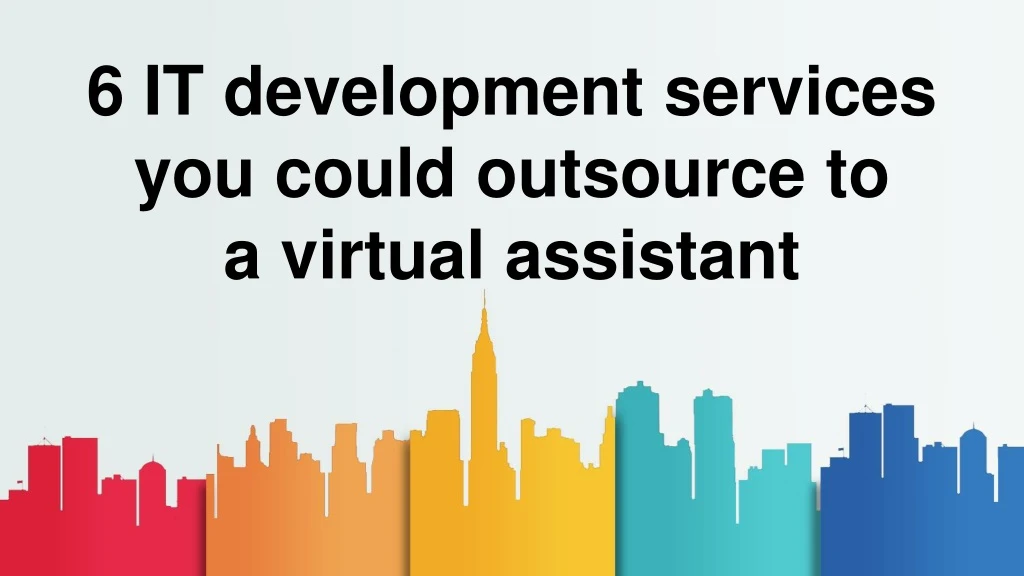 6 it development services you could outsource to a virtual assistant