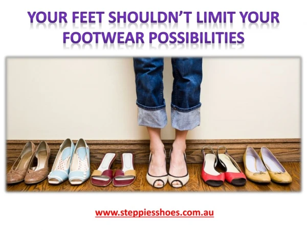 Your feet shouldn’t limit your footwear possibilities