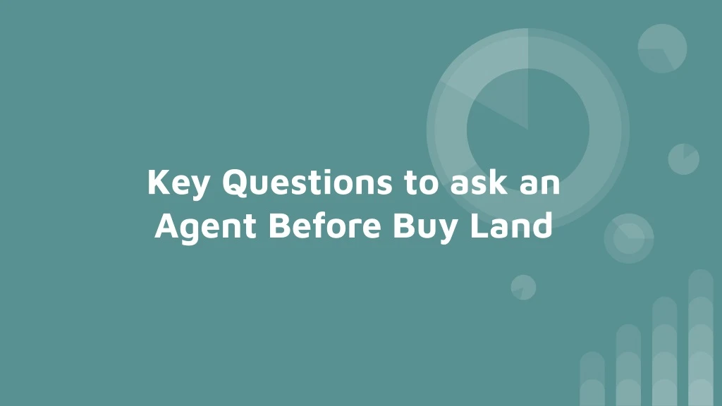 key questions to ask an agent before buy land