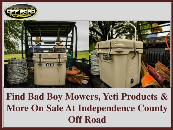 Find bad boy mowers, yeti products and more on sale at independence county off road
