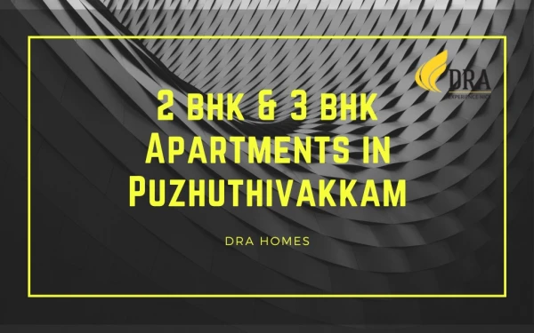 2 bhk & 3 bhk Apartments in Puzhuthivakkam & Nanganallur - DRA Homes