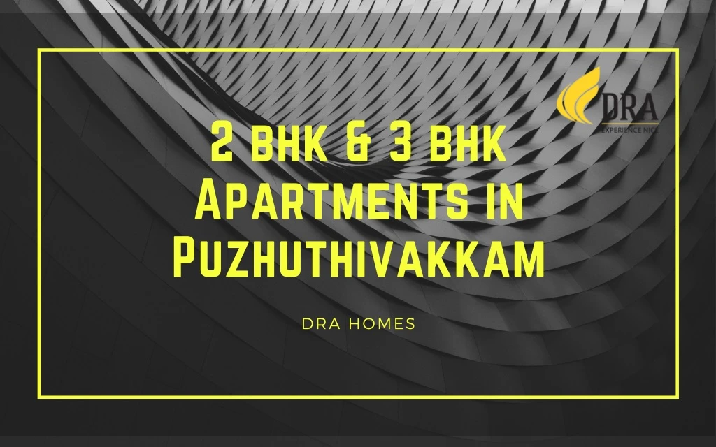 2 bhk 3 bhk apartments in puzhuthivakkam