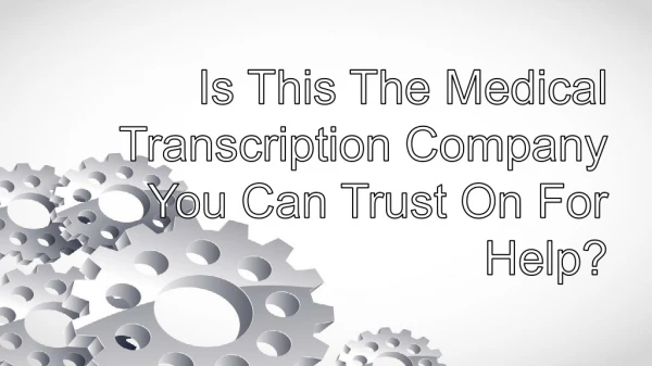 Is This The Medical Transcription Company You Can Trust On For Help?