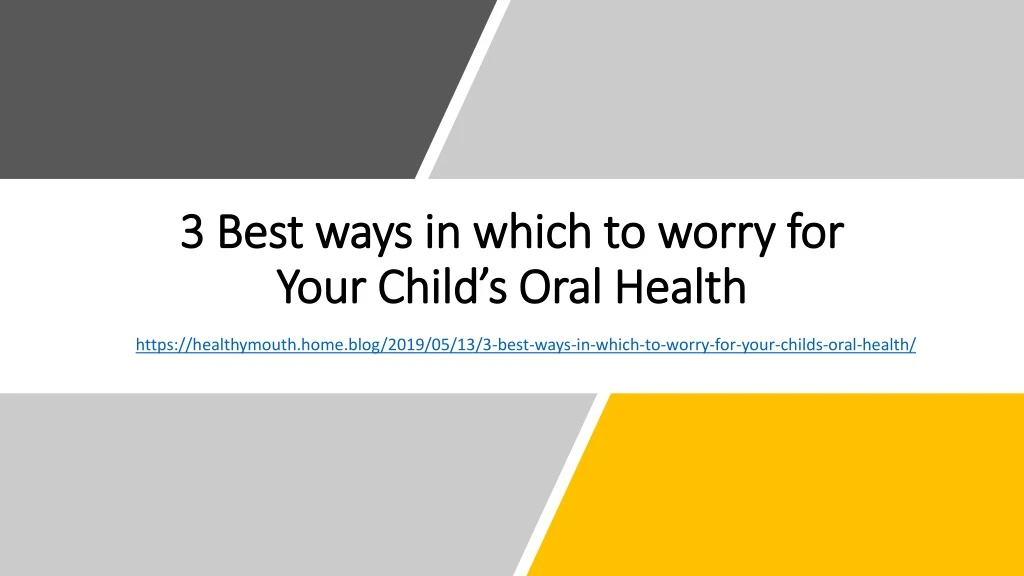3 best ways in which to worry for your child s oral health