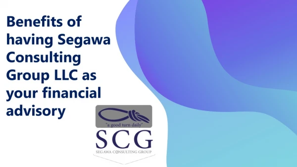 Benefits of having Segawa Consulting Group LLC as your financial advisory