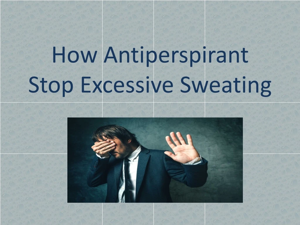 how antiperspirant stop excessive sweating