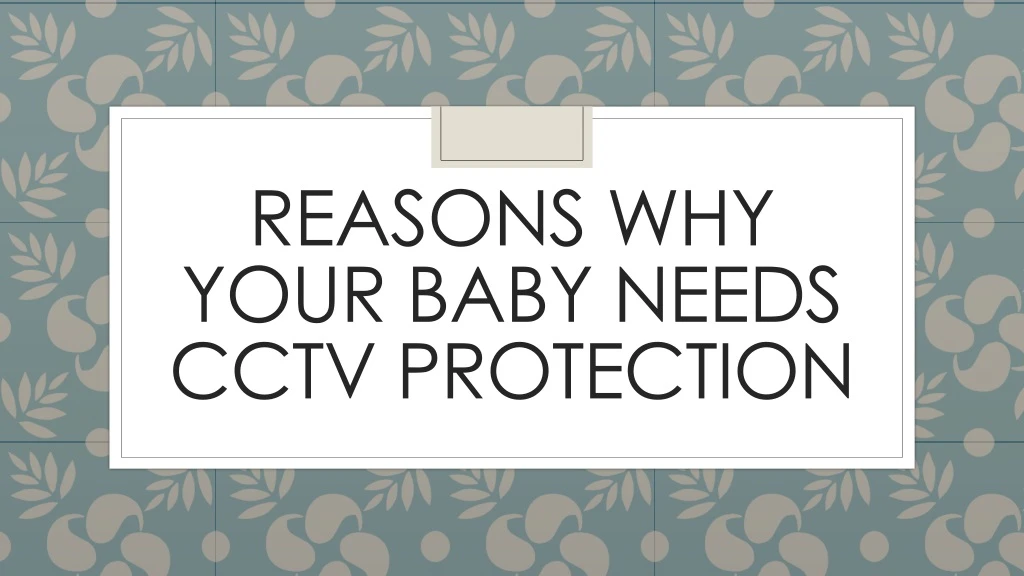 reasons why your baby needs cctv protection