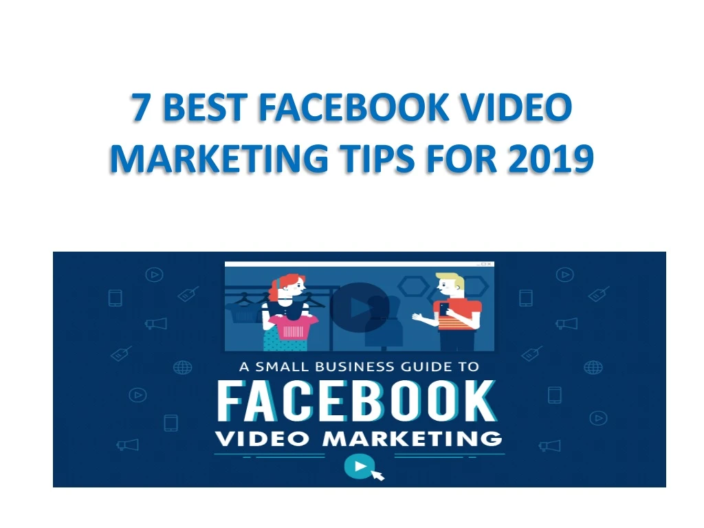 7 best facebook video marketing tips for 2019