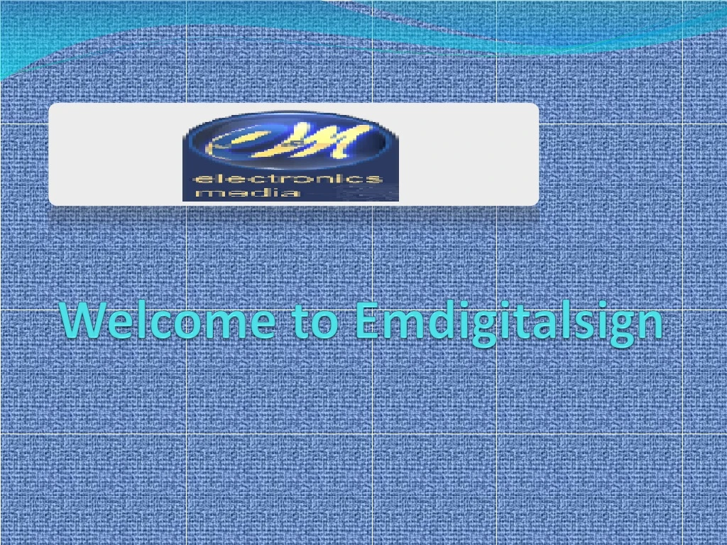 welcome to emdigitalsign