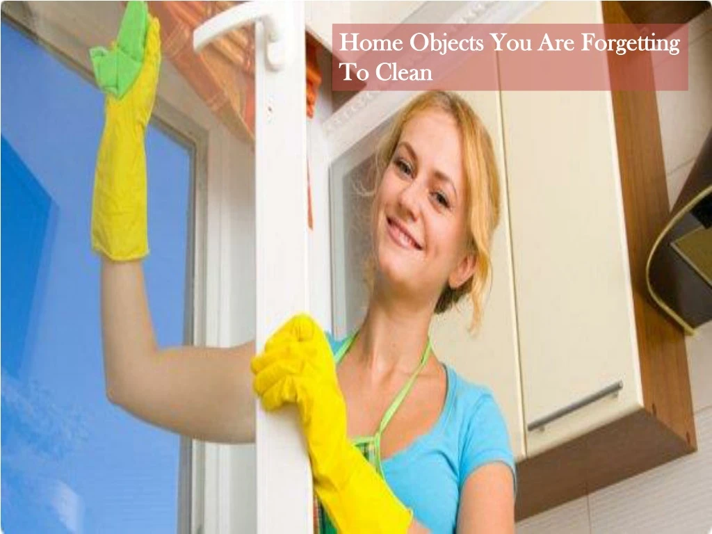 home objects you are forgetting to clean