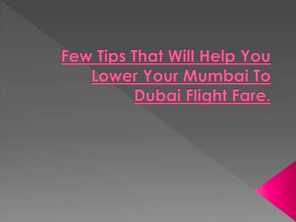 Few Tips That Will Help You Lower Your Mumbai To Dubai Flight Fare.