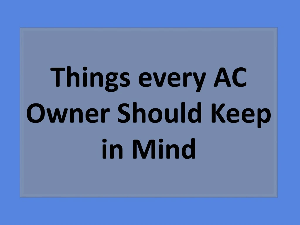 things every ac owner should keep in mind