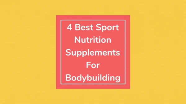 4 Best Sport Nutrition Supplements For Bodybuilding