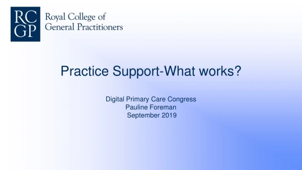 Practice Support-What works? Digital Primary Care Congress Pauline Foreman September 2019