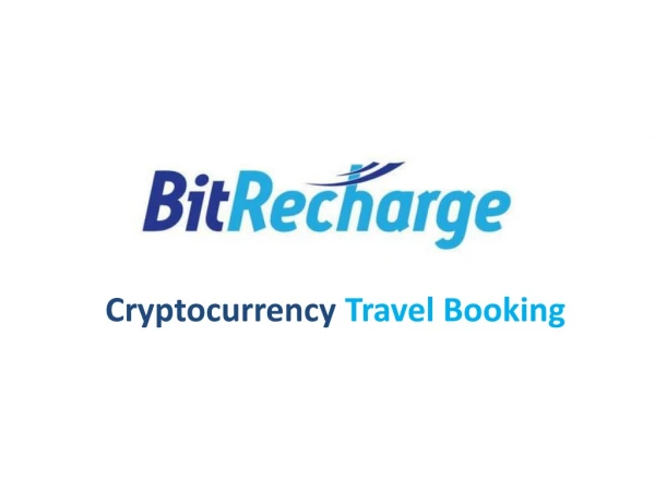 BITRECHARGE-One for all Cryptocurrency Travel Booking.