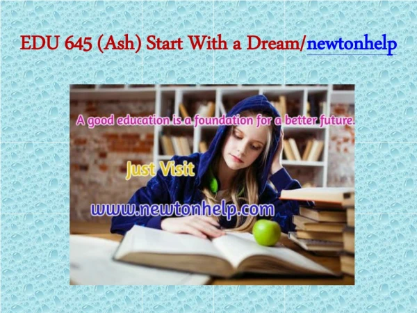 EDU 645 (Ash) Start With a Dream/newtonhelp.com
